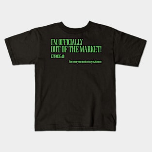 I'm officially out of the market Kids T-Shirt